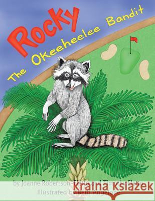 Rocky: The Okeeheelee Bandit Joanne Robertson-Eletto   9781480802988 Archway Publishing