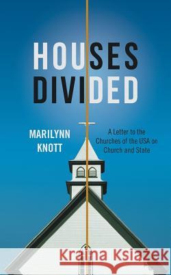 Houses Divided: A Letter to the Churches of the USA on Church and State Knott, Marilynn 9781480803671 Archway
