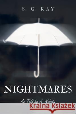 Nightmares: As Told by A. Nobody S. G. Kay 9781480803848 Archway