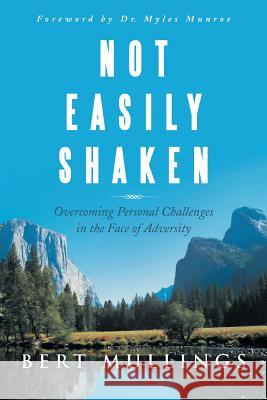 Not Easily Shaken: Overcoming Personal Challenges in the Face of Adversity Mullings, Bert 9781480804074