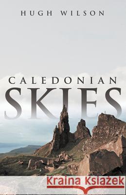 Caledonian Skies Hugh Wilson (Cranfield School of Management) 9781480804999