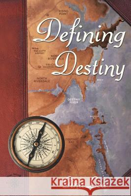 Defining Destiny: Book One of the Truenorth/Destinybay Series Gina Lea 9781480805125