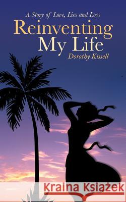 Reinventing My Life Dorothy Kissell 9781480805965