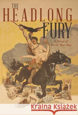 The Headlong Fury: A Novel of World War One J Fred MacDonald   9781480806092 Archway