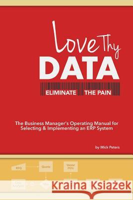 Love Thy Data: & Eliminate the Pain Peters, Mick 9781480806184