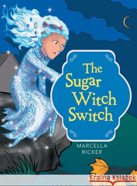The Sugar Witch Switch Marcella Ricker 9781480806900