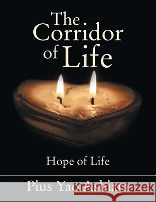 The Corridor of Life Pius Yao Ashiara 9781480807013