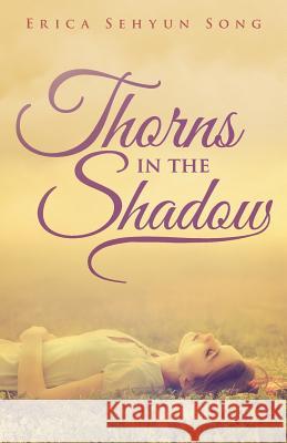 Thorns in the Shadow Erica Sehyun Song 9781480807563