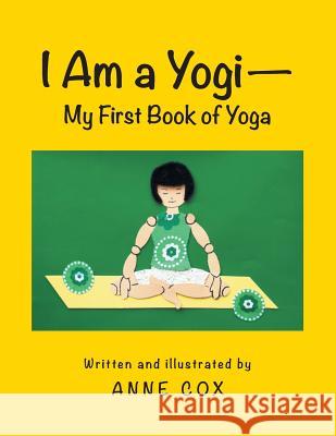 I Am a Yogi-My First Book of Yoga Anne Cox (Eckerd College)   9781480807600