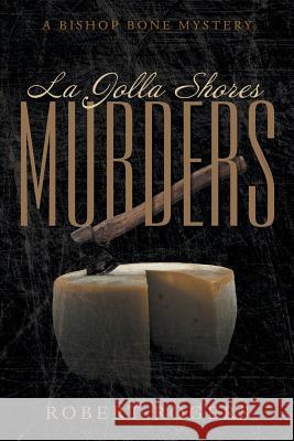 La Jolla Shores Murders: A Bishop Bone Mystery Robert Rogers (Clerk of the House of Com   9781480809680 Archway