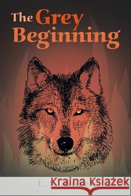 The Grey Beginning L. J. Boles 9781480809741