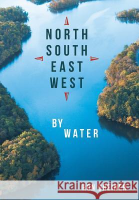 North, South, East, West by Water Ron Greiner   9781480809819 Archway Publishing