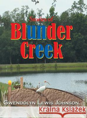 Stories of Blunder Creek Gwendolyn Lewis Johnson   9781480810303