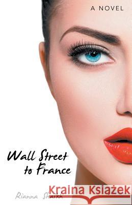 Wall Street to France Rianna Shaikh 9781480810471 Archway Publishing