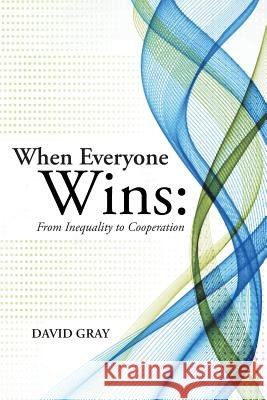 When Everyone Wins: From Inequality to Cooperation Reader in Medicine and Honorary Consulta   9781480810617