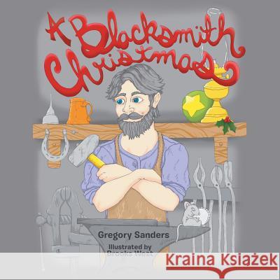 A Blacksmith Christmas Gregory Sanders   9781480810778 Archway Publishing