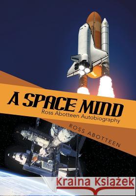 A Space Mind Ross Abotteen 9781480811102 Archway Publishing