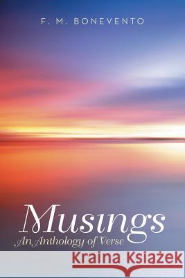 Musings: An Anthology of Verse Bonevento, F. M. 9781480811508 Archway Publishing