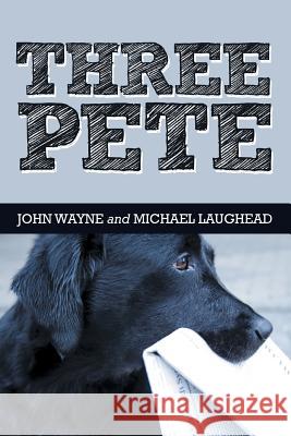 Three Pete John Wayne, Michael Laughead 9781480811812 Archway Publishing