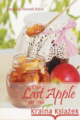 The Last Apple on the Tree Marjorie Ferrell Kitch   9781480812383