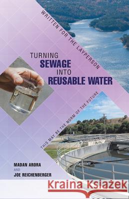 Turning Sewage into Reusable Water: Written for the Layperson Arora, Madan 9781480813762