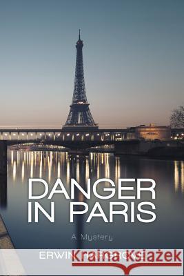 Danger in Paris: A Mystery Erwin Hargrove 9781480813922 Archway Publishing