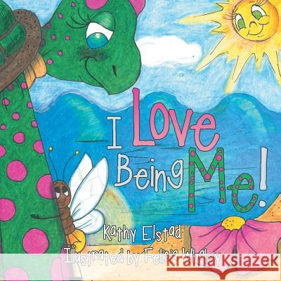 I Love Being Me! Kathy Elstad 9781480814493 Archway Publishing