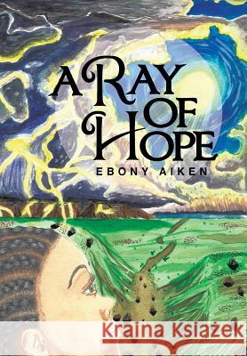 A Ray of Hope Ebony Aiken 9781480814608 Archway Publishing