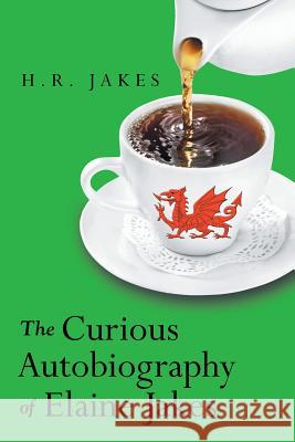 The Curious Autobiography of Elaine Jakes H. R. Jakes 9781480814738 Archway Publishing