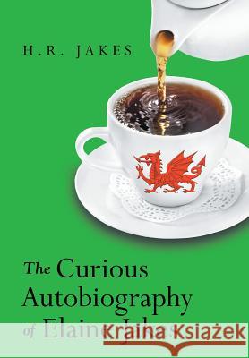 The Curious Autobiography of Elaine Jakes H. R. Jakes 9781480814745 Archway Publishing