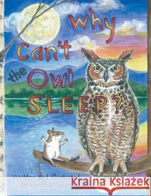 Why Can't the Owl Sleep? Cynthia Baker 9781480815216 Archway Publishing