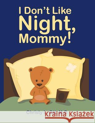 I Don't Like Night, Mommy! M D Christy L Ott   9781480816039 Archway Publishing