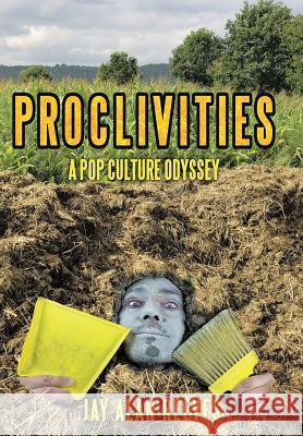 Proclivities: A Pop Culture Odyssey Jay Alan Reeves   9781480816336 Archway Publishing