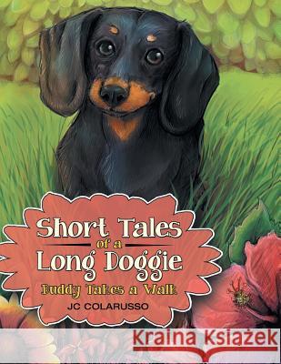 Short Tales of a Long Doggie: Buddy Takes a Walk Jc Colarusso 9781480816435