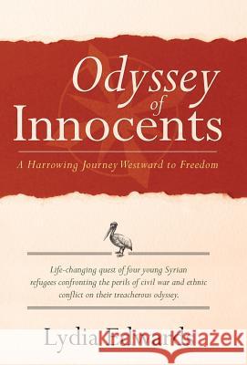 Odyssey of Innocents: A Harrowing Journey Westward to Freedom Lydia Edwards   9781480816824 Archway Publishing