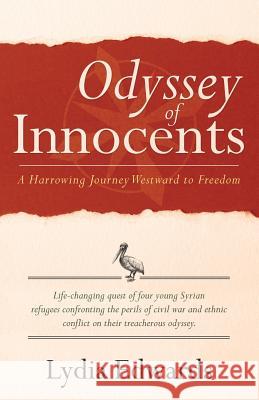 Odyssey of Innocents: A Harrowing Journey Westward to Freedom Lydia Edwards   9781480816848 Archway Publishing