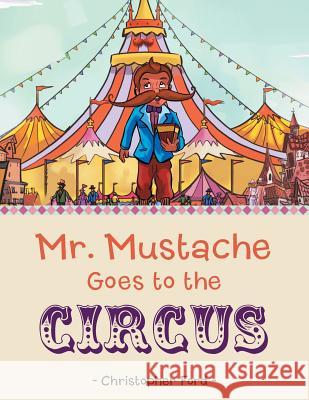 Mr. Mustache Goes to the Circus Christopher Ford 9781480817517