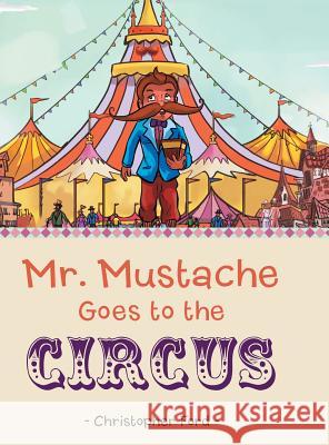 Mr. Mustache Goes to the Circus Christopher Ford 9781480817524 Archway Publishing