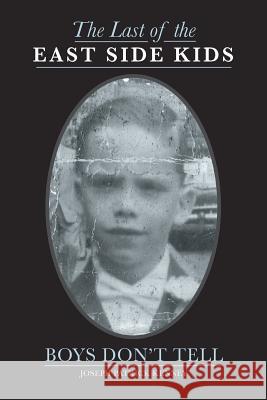 The Last of the East Side Kids: Boys Don't Tell Joseph Patrick Kenney   9781480817593