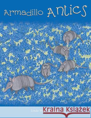 Armadillo Antics Linda Wylie Bearden   9781480818064