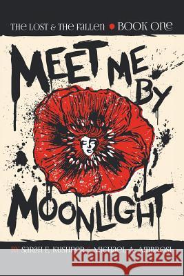 Meet Me by Moonlight: The Lost & The Fallen: Book One Kushner, Sarah E. 9781480819283