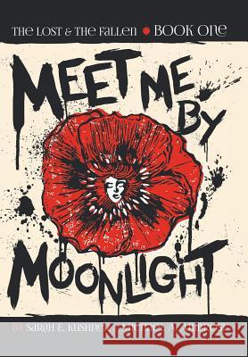 Meet Me by Moonlight: The Lost & The Fallen: Book One Kushner, Sarah E. 9781480819290 Archway Publishing