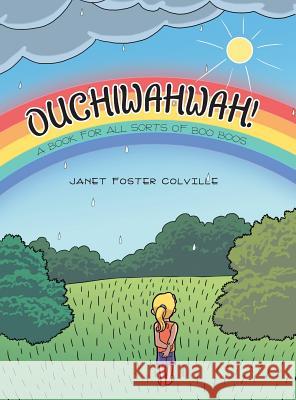 Ouchiwahwah!: A Book for All Sorts of Boo Boos Janet Foster Colville 9781480820111