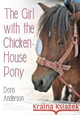 The Girl with the Chicken-House Pony Doris Anderson 9781480822818