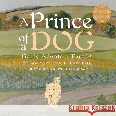 A Prince of a Dog: Garfy Adopts a Family Mary Turner Heimstead 9781480823495