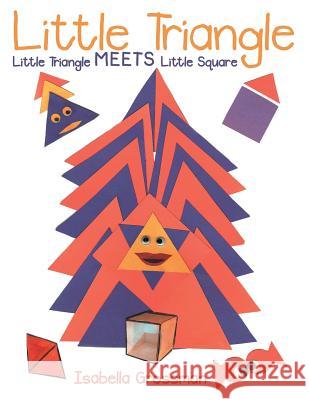 Little Triangle: Little Triangle Meets Little Square Isabella Grossman 9781480823563 Archway Publishing
