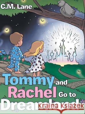 Tommy and Rachel Go to Dreamland C M Lane   9781480824317 Archway Publishing
