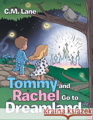Tommy and Rachel Go to Dreamland C M Lane 9781480824324 Archway Publishing