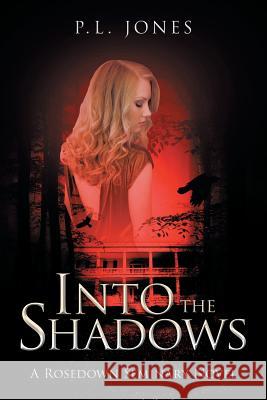 Into the Shadows: A Rosedown Seminary Novel P. L. Jones 9781480824775 Archway Publishing