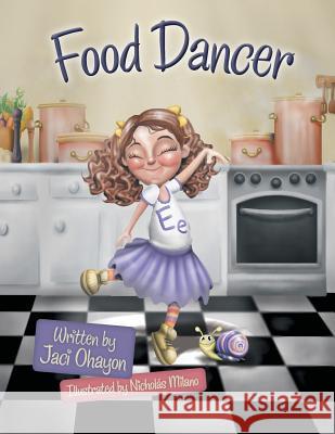 Food Dancer Jaci Ohayon 9781480825208 Archway Publishing